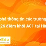 Khám phá thông tin các trường tuyển sinh 26 điểm khối A01 tại Hà Nội